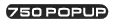 750 POPUP